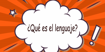 ¿Qué es el lenguaje?