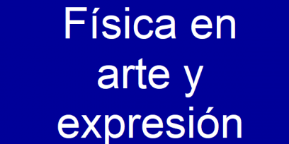 Imagen que dice Física en arte y expresión.