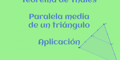 Contiene una leyenda " Teorema de Thales, Paralela media , Aplicación. 