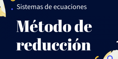 Contiene dos leyendas:"Sistemas de ecuaciones" , Método de reducción.