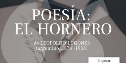  En fondo gris aparece el título POESÍA: EL HORNERO de Leopoldo Lugones escritor argentino nacido en 1874 y fallecido en 1938.