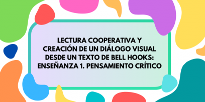 Fondo de colores sobre el que se inscribe el título "Lectura cooperativa y creación de un diálogo visual desde un texto de bell hooks: Enseñanza 1. Pensamiento crítico"