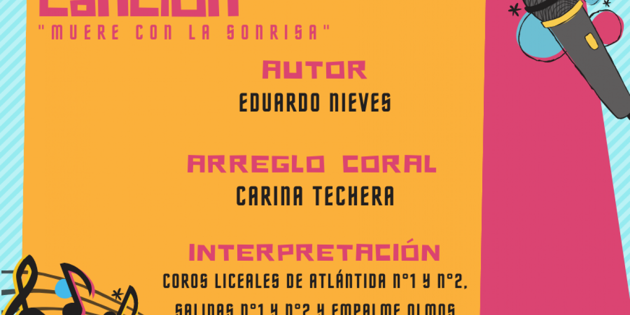 Canción "Muere con la sonria" compuesta por Eduardo Nieves, con arreglo coral de Carina Techera e interpretada por los coros de los liceos públicos de Altántida N°1 y N°2, Salinas N°1 y N°2 y Empalme Olmos