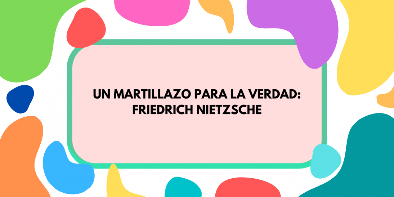 Fondo de colores sobre el que se inscribe el título "Un martillazo para la verdad: Friedrich Nietzsche"