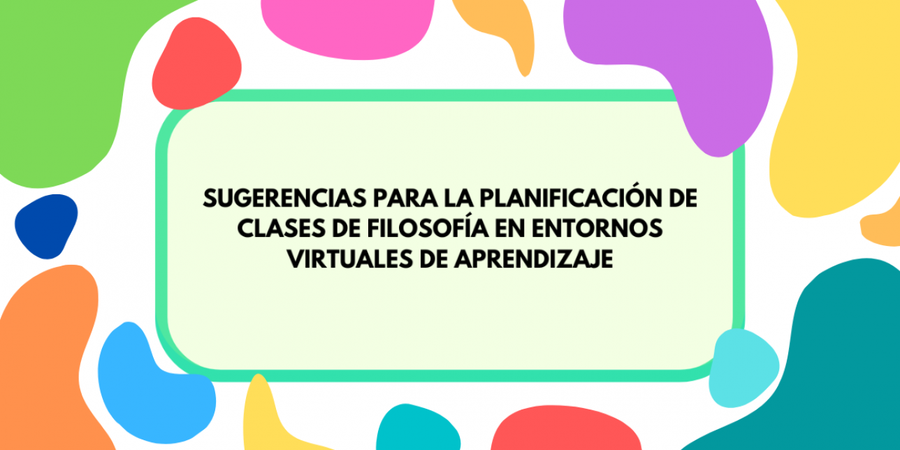 Imagen con colores de fondo que contiene la inscripción "El presente recurso está dirigido a docentes de la unidad curricular Filosofía que se desempeñen como tutores en línea en modalidades virtuales o mixtas. Se propone como un acompañamiento para la planificación de clases sincrónicas incorporando elementos sustanciales que involucran al rol de tutores virtuales y al diseño de aula en CREA. "