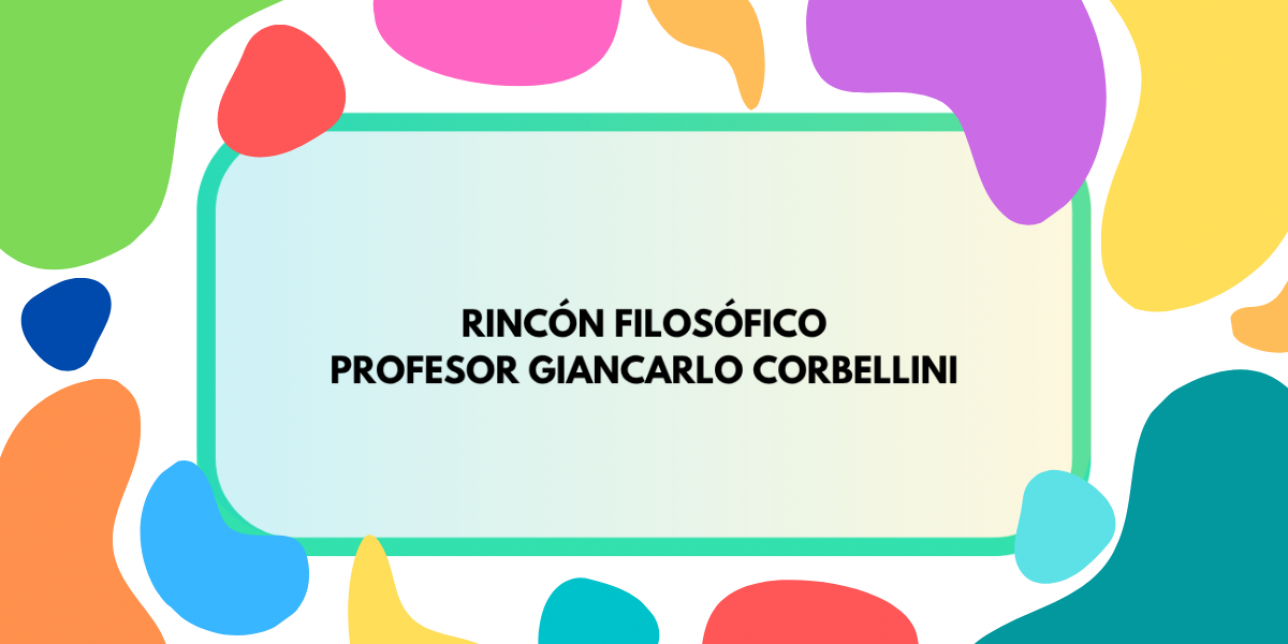 Imagen con colores de fondo que contiene la inscripción "Rincón filosófico. Profesor Giancarlo Corbellini"