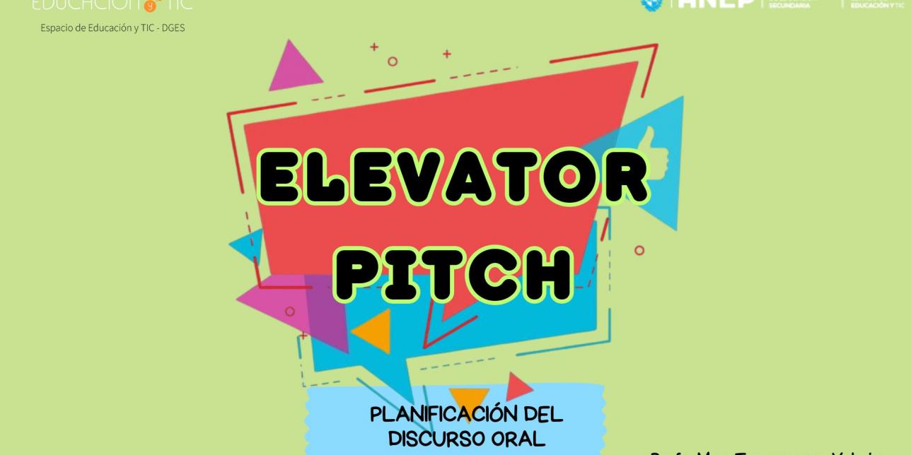 Afiche educativo con fondo verde y formas geométricas coloridas. Título: “Elevator Pitch”. Subtítulo: “Planificación del discurso oral”. Autora: Profa. Mag. Tarmezzano, Valeria. Logos de ANEP y Educación TIC.